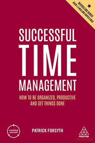 Successful Time Management: How to be Organized, Productive and Get Things Done: 9 (Creating Success) - Patrick Forsyth [KSIĄŻKA]