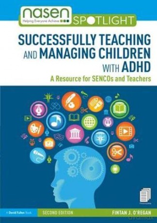 Successfully Teaching and Managing Children with ADHD: A Resource for SENCOs and Teachers (nasen spotlight) - Fintan O'Regan [KSIĄŻKA]