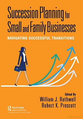 Succession Planning for Small and Family Businesses: Navigating Successful Transitions - William Rothwell [KSIĄŻKA]