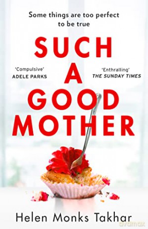 Such a Good Mother: the brand new dark and twisted psychological thriller not to be missed in 2022! - Helen Monks Takhar [KSIĄŻKA]