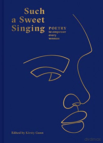 Such a Sweet Singing: Poetry to Empower Every Woman - Kirsty Gunn [KSIĄŻKA]