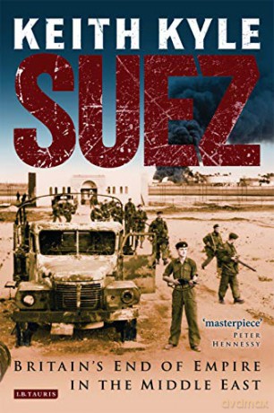 Suez: Britain's End of Empire in the Middle East - Keith Kyle [KSIĄŻKA]