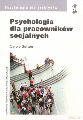 Psychologia dla pracowników socjalnych (druk cyfrowy) - Carole Sutton [KSIĄŻKA]