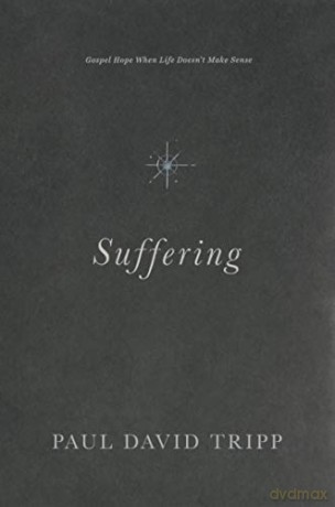 Suffering: Gospel Hope When Life Doesn't Make Sense - Paul David Tripp [KSIĄŻKA]
