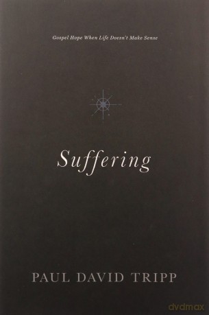 Suffering: Gospel Hope When Life Doesn't Make Sense - Paul David Tripp [KSIĄŻKA]