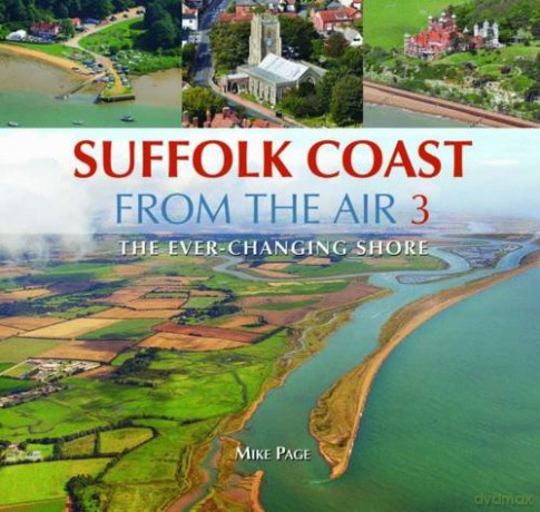 Suffolk Coast from the Air: Book 3 (Suffolk Coast from the Air: The Ever-Changing Shore) - Mike Page [KSIĄŻKA]