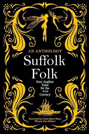 Suffolk Folk (Suffolk Folk: An Anthology of East Anglian Tales for the 21st Century) - UoS MA Creative Writing Students [KSIĄŻKA]