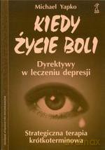 Kiedy życie boli. Zalecenia w leczeniu depresji. Strategiczna terapia krótkoterminowa (druk cyfrowy) - Michael D. Yapko [KSIĄŻKA]