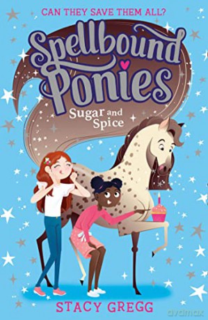 Sugar and Spice: Book 2 (Spellbound Ponies) - Stacy Gregg [KSIĄŻKA]