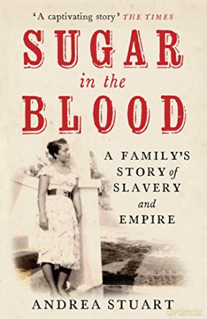 Sugar in the Blood: A Family's Story of Slavery and Empire: A Family Memoir - Andrea Stuart [KSIĄŻKA]