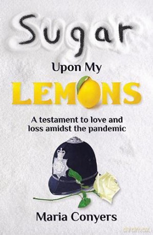 Sugar Upon My Lemons: A testament to love and loss during the pandemic - Maria Conyers [KSIĄŻKA]