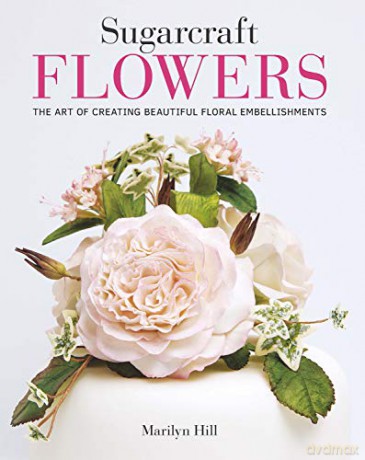 Sugarcraft Flowers: The Art of Creating Beautiful Floral Embellishments - Marilyn Hill [KSIĄŻKA]