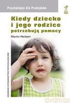 Kiedy dziecko i jego rodzice potrzebują pomocy - Opracowanie zbiorowe [KSIĄŻKA]