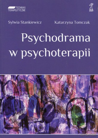 Psychodrama w psychoterapii - Sylwia Stankiewicz, Katarzyna Tomczak [KSIĄŻKA]