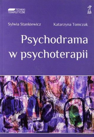 Psychodrama w psychoterapii - Sylwia Stankiewicz, Katarzyna Tomczak [KSIĄŻKA]