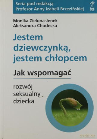 Jestem dziewczynką, jestem chłopcem. Jak wspomagać rozwój seksualny dziecka - Monika Zielona-Jenek, Aleksandra Chodecka [KSIĄŻKA]