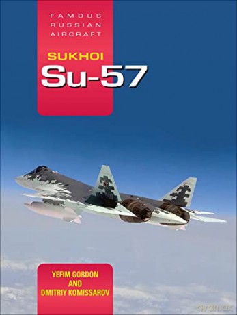 Sukhoi Su-57: Famous Russian Aircraft - Yefim Gordon [KSIĄŻKA]