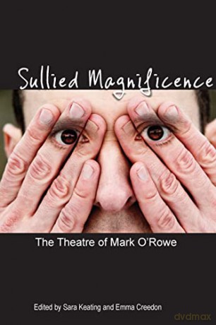 Sullied Magnificence; The Theatre of Mark O'Rowe (Carysfort Press Ltd.) - Sarah Keating [KSIĄŻKA]
