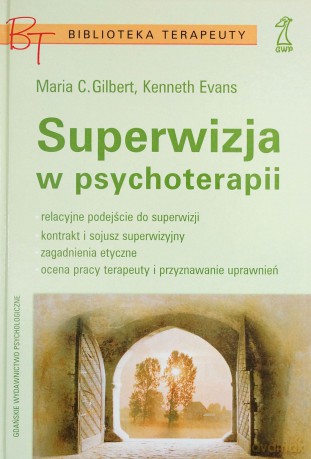 Superwizja w psychoterapii (druk cyfrowy) - Maria C. Gilbert, Kenneth Evans [KSIĄŻKA]