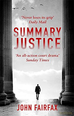 Summary Justice: 'An all-action court drama' Sunday Times (Benson and De Vere) - John Fairfax [KSIĄŻKA]
