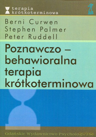 Poznawczo-behawioralna terapia krótkoterminowa (druk cyfrowy) - B. Curwen, S. Palmer, P. Ruddell [KSIĄŻKA]