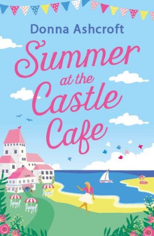 Summer at the Castle Cafe: An utterly perfect feel good romantic comedy - Donna Ashcroft [KSIĄŻKA]