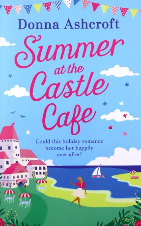 Summer at the Castle Cafe: An utterly perfect feel good romantic comedy - Donna Ashcroft [KSIĄŻKA]