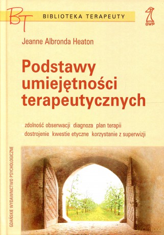 Podstawy umiejętności terapeutycznych (druk cyfrowy) - Jeanne Albronda Heaton [KSIĄŻKA]