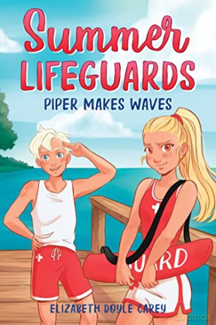 Summer Lifeguards: Piper Makes Waves: 4 (Summer Lifeguards, 4) - Elizabeth Doyle Carey [KSIĄŻKA]