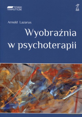 Wyobraźnia w psychoterapii (Wyd. 2011) - Arnold Lazarus [KSIĄŻKA]