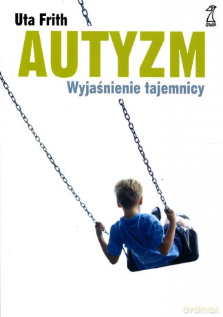 Autyzm. Wyjaśnienie tajemnicy - Uta Frith [KSIĄŻKA]