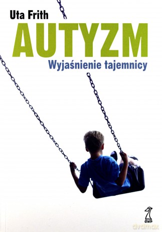 Autyzm. Wyjaśnienie tajemnicy - Uta Frith [KSIĄŻKA]