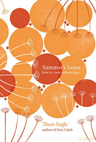 Summer's Lease: How to Cook Without Heat - Thom Eagle [KSIĄŻKA]