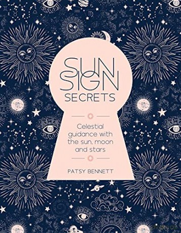 Sun Sign Secrets: Celestial guidance at your fingertips - Patsy Bennett [KSIĄŻKA]