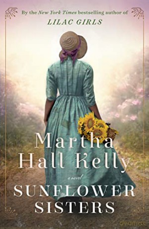 Sunflower Sisters: A Novel (Woolsey-Ferriday) - Kelly Martha Hall [KSIĄŻKA]