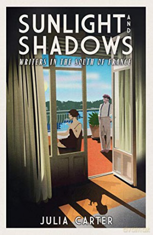 Sunlight and Shadows: Writers in the South of France - Julia Carter [KSIĄŻKA]