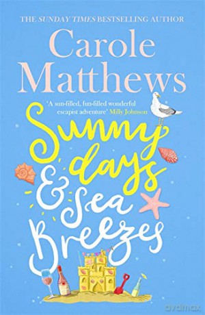 Sunny Days and Sea Breezes: The PERFECT feel-good, escapist read from the Sunday Times bestseller - Carole Matthews [KSIĄŻKA]