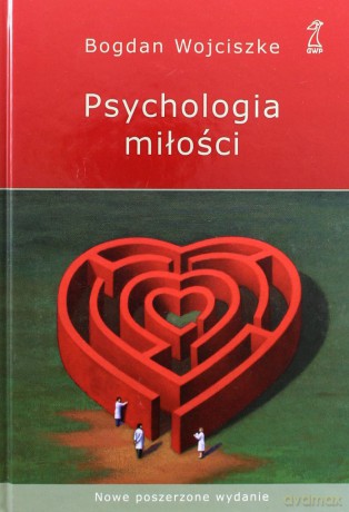 Psychologia miłości. Intymność - Namiętność - Zobowiązanie (Wyd. V, poszerzone, dodruk 2012) - Bogdan Wojciszke [KSIĄŻKA]