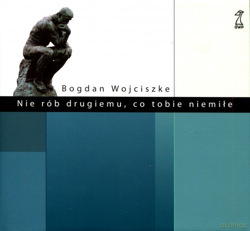 Nie rób drugiemu co tobie niemiłe (Wyd. 2010) - Bogdan Wojciszke [KSIĄŻKA]