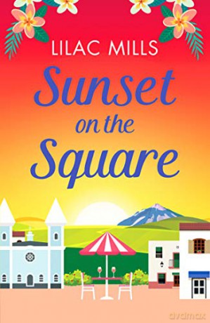 Sunset on the Square: Escape on a Spanish holiday with this heartwarming love story: 3 (Island Romance) - Lilac Mills [KSIĄŻKA]