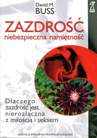 Zazdrość - niebezpieczna namiętność. Dlaczego zazdrość jest nierozłączna z miłością i seksem (druk cyfrowy) - David M. Buss [KSIĄŻKA]