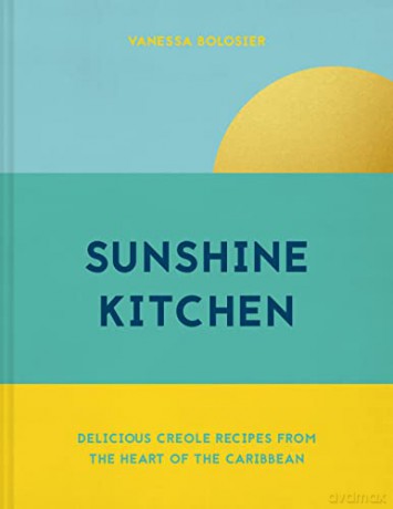 Sunshine Kitchen: Delicious Creole recipes from the heart of the Caribbean - Vanessa Bolosier [KSIĄŻKA]