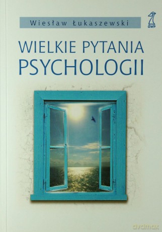 Wielkie pytania psychologii (Wyd. 2011) - Wiesław Łukaszewski [KSIĄŻKA]