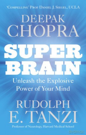 Super Brain: Unleashing the explosive power of your mind to maximize health, happiness and spiritual well-being - Dr Deepak Chopra [KSIĄŻKA]