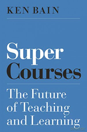 Super Courses: The Future of Teaching and Learning (Skills for Scholars) - Ken Bain [KSIĄŻKA]