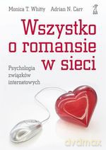 Wszystko o romansie w sieci. Psychologia związków internetowych - Monica Whitty, Adrian Carr [KSIĄŻKA]