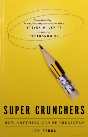 Super Crunchers: How Anything Can Be Predicted - Ian Ayres [KSIĄŻKA]