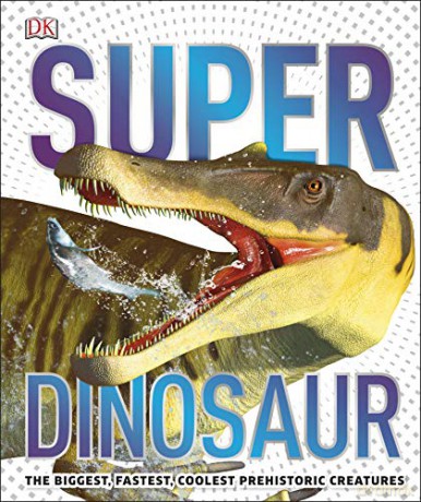 Super Dinosaur: The Biggest, Fastest, Coolest Prehistoric Creatures [KSIĄŻKA]