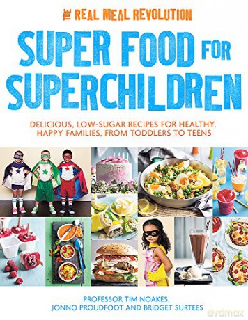 Super Food for Superchildren: Delicious, low-sugar recipes for healthy, happy children, from toddlers to teens - Professor Tim Noakes [KSIĄŻKA]