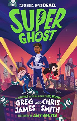 Super Ghost: From the hilarious bestselling authors of Kid Normal - Greg James [KSIĄŻKA]